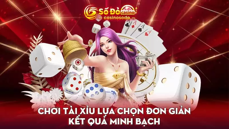 Chơi tài xỉu lựa chọn đơn giản kết quả minh bạch