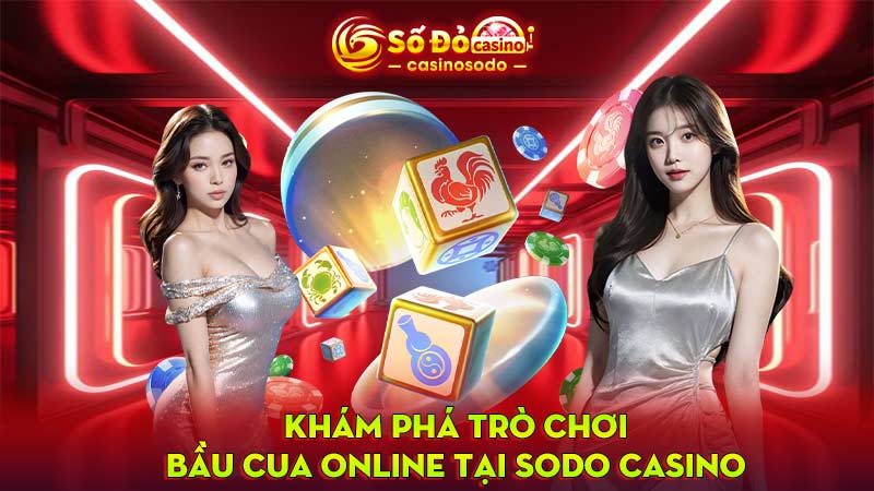 Khám phá trò chơi Bầu cua online tại SODO Casino