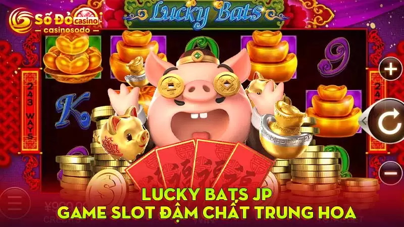 Lucky Bats JP - game Slot đậm chất Trung Hoa