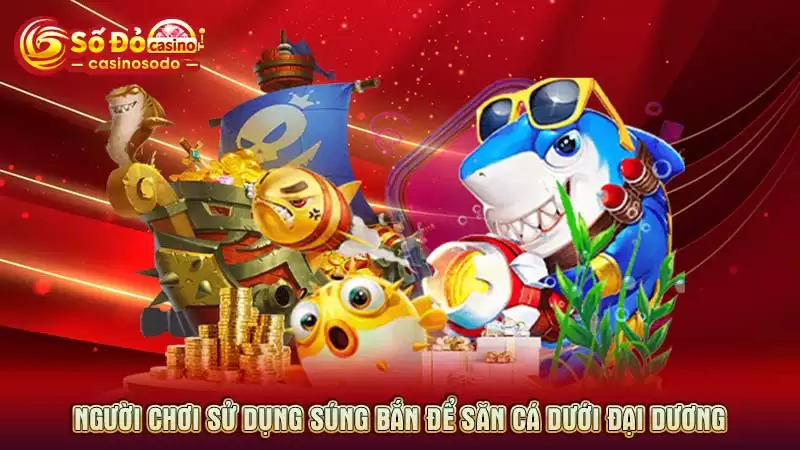 Người chơi sử dụng súng bắn để săn cá dưới đại dương