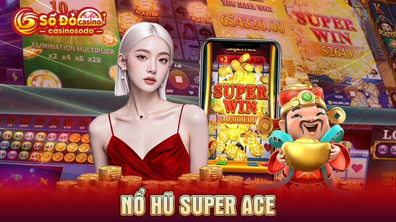 Nổ hũ Super Ace xanh chín thắng lớn tại SODO Casino