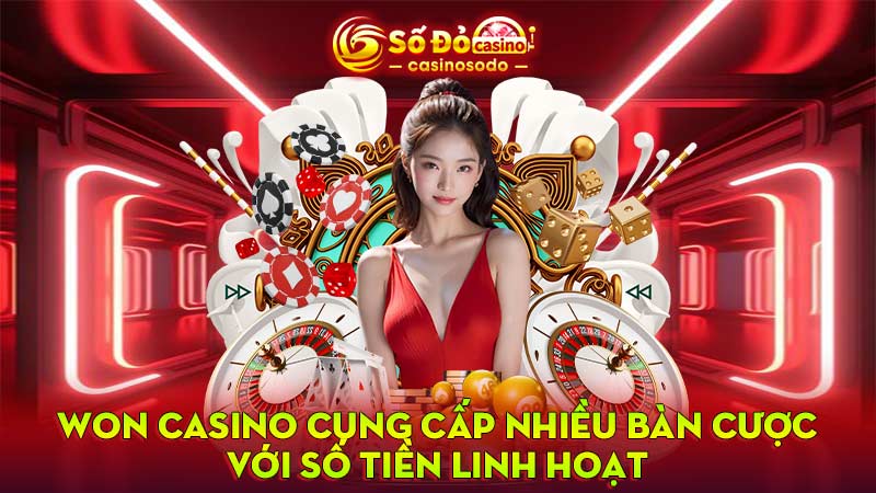 Won Casino cung cấp nhiều bàn cược với số tiền linh hoạt